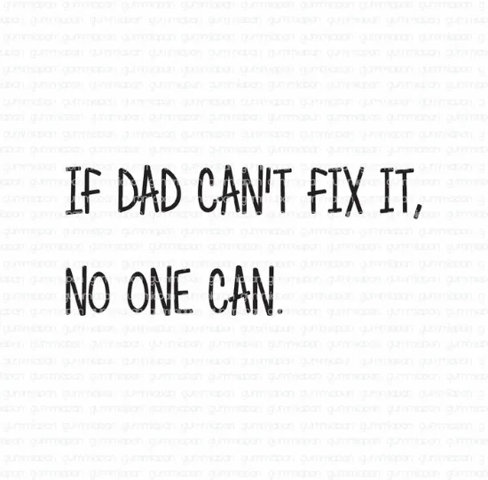 Afbeeldingen van If dad can't fix it, no one can. - tekst stempel - Gummiapan