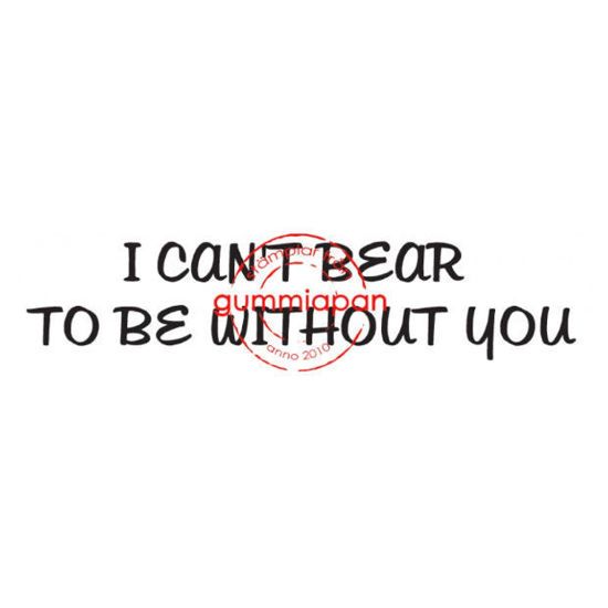 Afbeeldingen van I can't bear to be without you - Tekst stempel