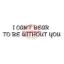 Afbeeldingen van I can't bear to be without you - Tekst stempel